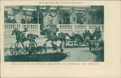 Alte Ansichtskarte Hotel Bayrischer Hof (Terrasse), Baden-Baden, Letzte Fahrt Kaiser Wilhelm's des Ersten zum Wettrennen nach Iffezheim