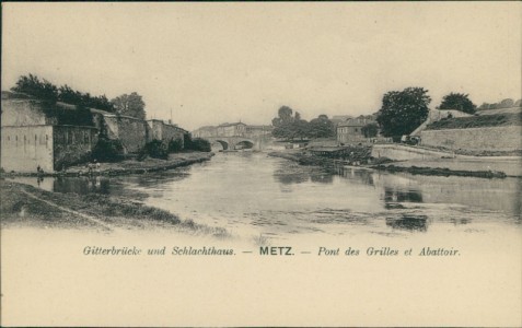 Alte Ansichtskarte Metz, Gitterbrücke und Schlachthaus, Pont des Grilles et Abattoir